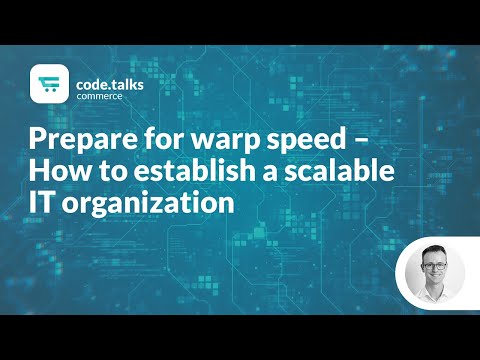 code.talks commerce 2019 - Prepare for warp speed – How to establish a scalable IT organization