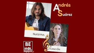 Entrevista a Andrés Suárez sobre Nuestra Canción - Bemol Magazine