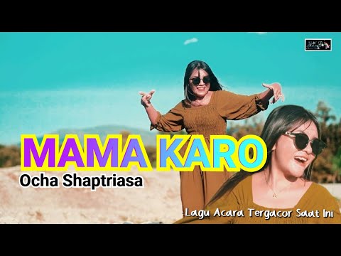 MAMA KARO TERBARU KAM ATEKU JADI || LAGU PALING DICARI || OCHA SHAPTRIASA