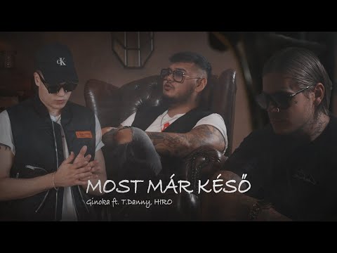 Ginoka feat. T. Danny & Hiro – Most már késő /Official Videoclip/