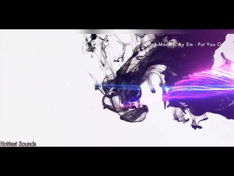 Pak-Man Ft. Ay Em - Put You On