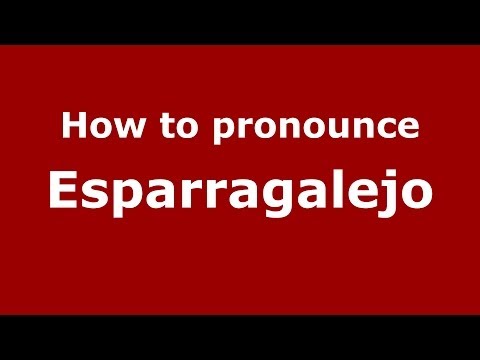 How to pronounce Esparragalejo (Spanish/Spain) - PronounceNames.com