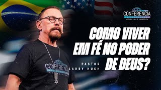 COMO VIVER EM FÉ NO PODER DE DEUS - LARRY HUCH | CONFERÊNCIA APOSTÓLICA & PROFÉTICA 2025