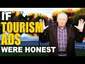 If Government Tourism Ads Were Honest Honest Ads Local Tourism Board Parody