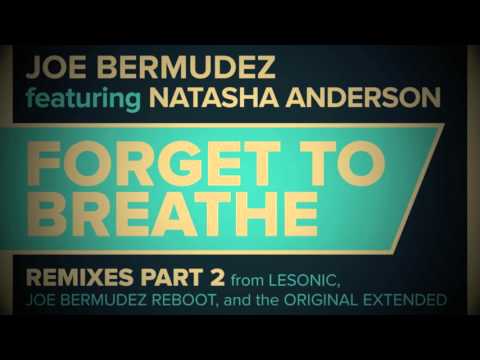 Joe Bermudez ft Natasha Anderson - Forget To Breathe (LeSonic Remix)