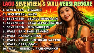 Download lagu 10 Lagu Terpopuler Seventeen & Wali 🌴 Reggae Cover Pop 2000an Paling Enak mp3