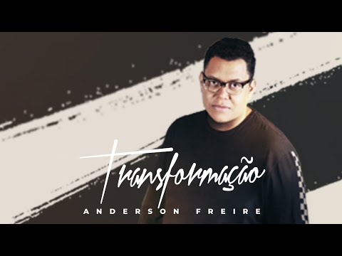 Transformação | Anderson Freire | VÍDEO COM LETRA