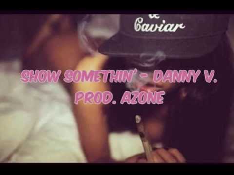Show Somethin' - Danny V.  (Prod. Azone)