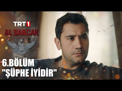 "Şüphe iyidir, insanı diri tutar." - Al Sancak 6. Bölüm