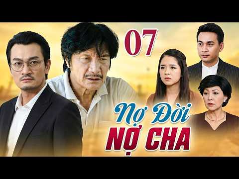 NỢ ĐỜI NỢ CHA Tập 7 | Phim Việt Nam Hay Mới Nhất | Phim Tâm Lý Tình Cảm Việt Nam Hay Nhất 2026