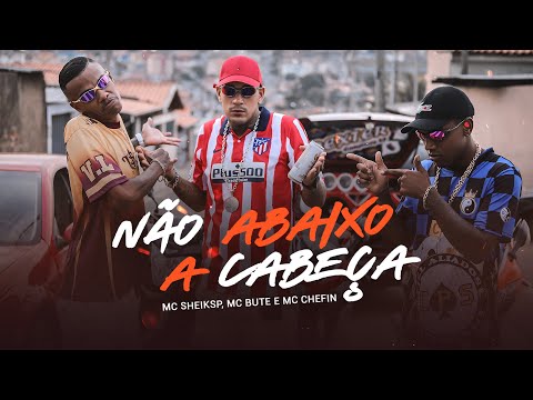 MC SHEIK SP, MC BUTE E MC CHEFIN - NÃO ABAIXO A CABEÇA (Video Clipe Oficial)