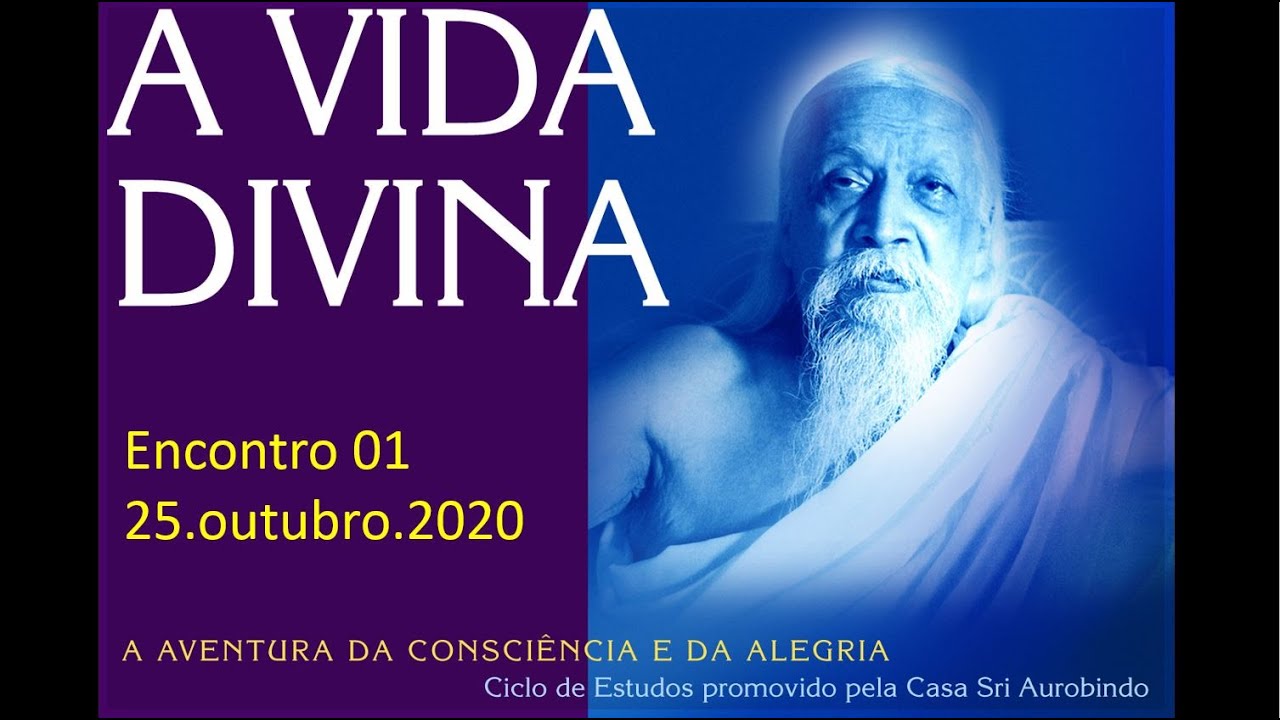 Sri Aurobindo - A Vida Divina 01 - 25.out.20