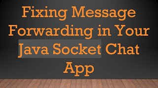 Download the video "Fixing Message Forwarding in Your Java Socket Chat App"