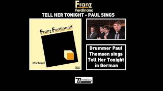 Franz Ferdinand - Tell Her Tonight (Paul Sings)