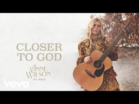 Anne Wilson - Closer To God (Official Audio)