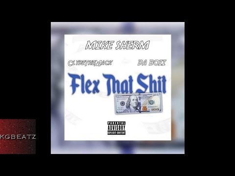 Mike Sherm ft. ClydeTheMack, DaBoii - Flex That Shit [New 2016]