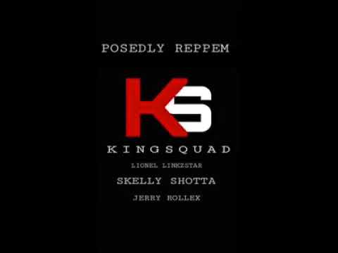 KINGSQUAD POSEDLY REPPEM LIONEL LINKZSTAR FT SKELLY SHOTTA FT JERRY ROLLEX