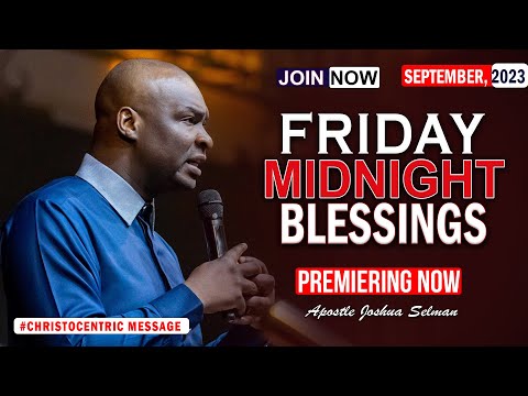 FRIDAY MIDNIGHT BLESSINGS, 22ND SEPTEMBER 2023 - Apostle Joshua Selman Good Word