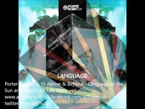 Porter Robinson Vs Above & Beyond - Language of the Sun and Moon (a.2.1.m Mash-up)