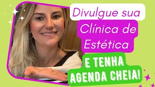 Dicas para divulgar sua clínica de estética do jeito certo e ter agenda lotada!