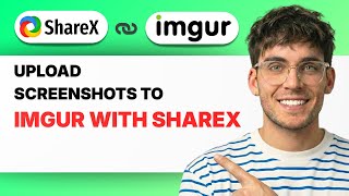 How to Upload Screenshots to Imgur with Sharex [2026 Full Guide]