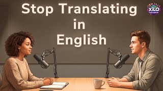 English Podcast for Easy English Conversation| How to Speak English Without Translating in Your Head