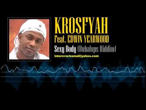 Krosfyah Feat. Edwin Yearwood - Sexy Body (Bubalups Riddim)