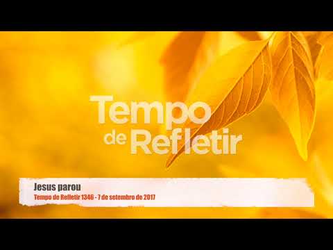 Tempo de Refletir 1346 - Jesus parou