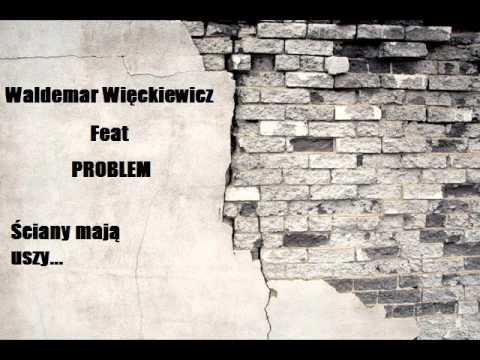 Waldemar Więckiewicz Feat PROBLEM - Ściany mają uszy