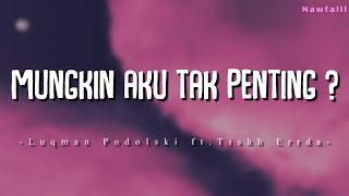 Download lagu Luqman Podolski ft. Tishh Errda – Mungkin Aku Tak Penting? (Lyric Video) mp3