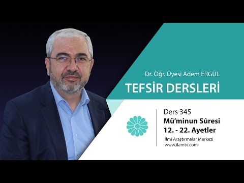 Tefsir Dersi - 345 ( Mü'minûn Sûresi 12. - 22. Ayetler) - Adem Ergül