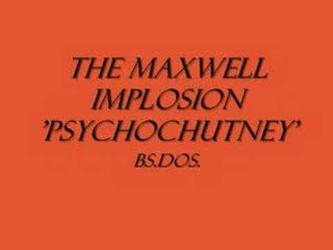 The Maxwell Implosion ~ Psychochutney