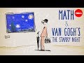The unexpected math behind Van Gogh's "Starry Night" - Natalya St. Clair The unexpected math behind Van Gogh's "Starry Night" - Natalya St. Clair