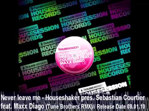 Never leave me - Houseshaker pres. Sebastian Courtier feat. Maxx Diago (Tune Brothers RMX).mp4