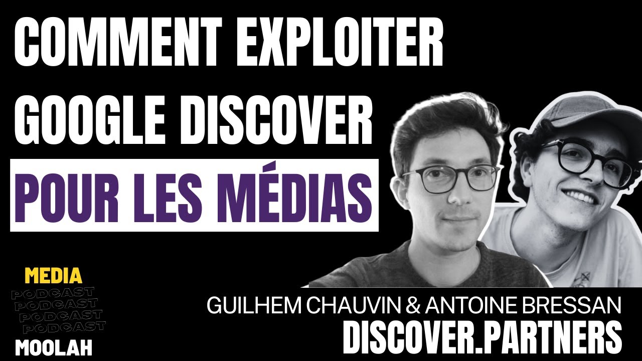 Google Discover pour les médias avec Guilhem Chauvin & Antoine Bressan de Discover Partners