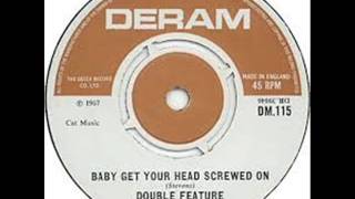 DOUBLE FEATURE - baby,get your head screwed on