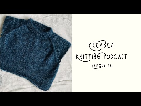 Creabea Knitting Podcast - Episode 13: Sweater No.18, New Cast ons and the Conealong Winners!