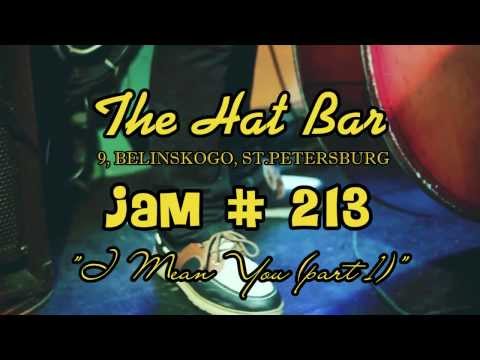 JAM # 213 @ THE HAT BAR - I Mean You (part 1)
