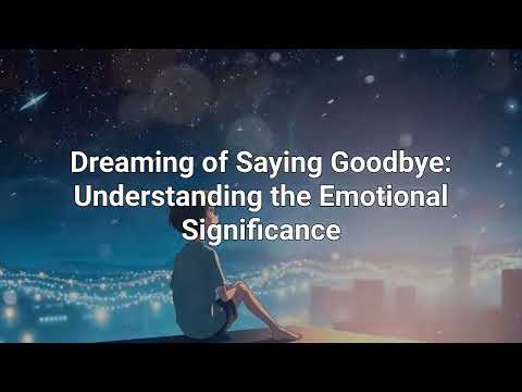 Saying Goodbye in a Dream - Meaning & Interpretation