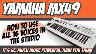 How to Get 16 Voices out of the Yamaha MX 49 in the Studio
