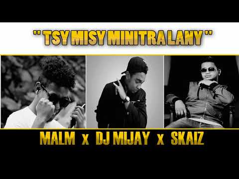 DJ MIJAY Feat MALM & SKAIZ  TSY MISY MINITRA LANY (MOZIKA GASY VAOVAO 2018 )