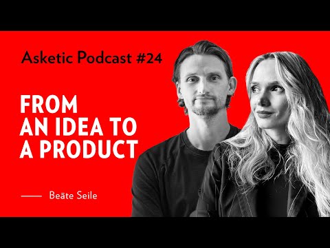Asketic Podcast #24 Beāte Seile — From an Idea to a Product