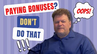 Giving Bonuses to Your Employees?  Don't Do that!