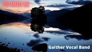 YOU AMAZE ME by GAITHER VOCAL BAND (SCENES OF SCOTLAND)