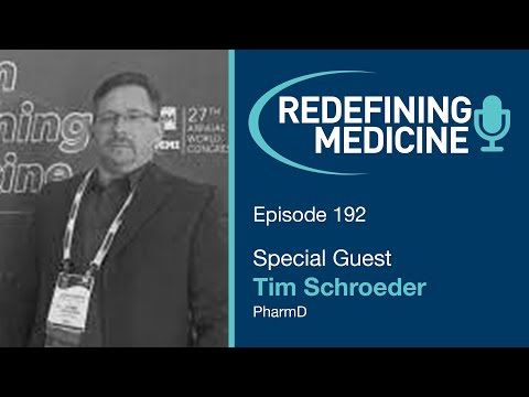 Redefining Medicine with special guest Tim Schroeder, PharmD