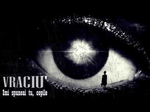 VRACIU' - Imi spuneai tu, copile...