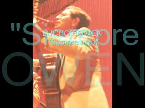 Lucho Bowen - Siempre tuyo - Colección Lujomar.wmv
