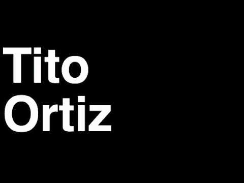 How to Pronounce Tito Ortiz Light Heavyweight Fighter UFC MMA TKO KO Knock Out Punch Hit