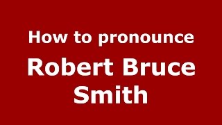 How to pronounce Robert Bruce Smith