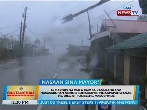 BT: 16 mayors na wala raw sa kani-kanilang nasasakupan noong bumabagyo, pinagpapaliwanag